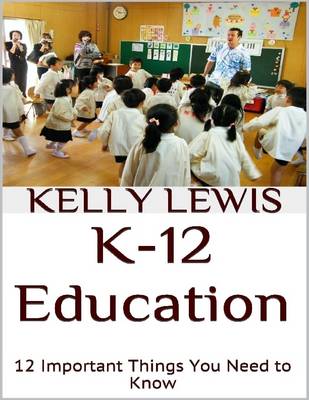 Book cover for K-12 Education: 12 Important Things You Need to Know