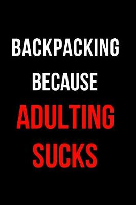 Book cover for Backpacking Because Adulting Sucks