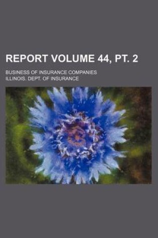 Cover of Report Volume 44, PT. 2; Business of Insurance Companies