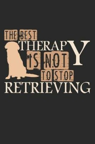 Cover of The Best Therapy Is Not To Stop Retrieving