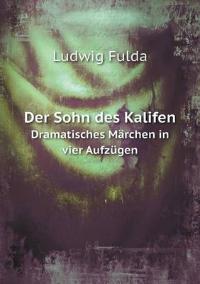 Book cover for Der Sohn des Kalifen Dramatisches Märchen in vier Aufzügen