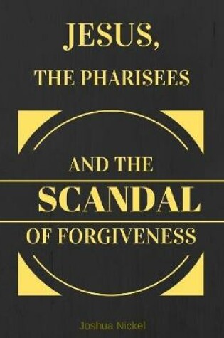 Cover of Jesus, the Pharisees, and the Scandal of Forgiveness