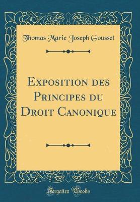 Book cover for Exposition Des Principes Du Droit Canonique (Classic Reprint)