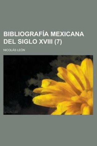 Cover of Bibliograf a Mexicana del Siglo XVIII (7)