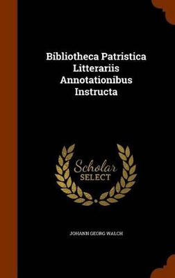 Book cover for Bibliotheca Patristica Litterariis Annotationibus Instructa