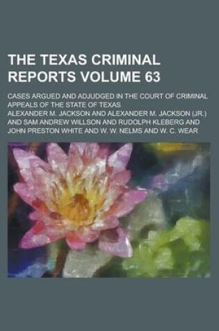 Cover of The Texas Criminal Reports; Cases Argued and Adjudged in the Court of Criminal Appeals of the State of Texas Volume 63