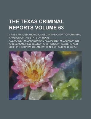 Book cover for The Texas Criminal Reports; Cases Argued and Adjudged in the Court of Criminal Appeals of the State of Texas Volume 63