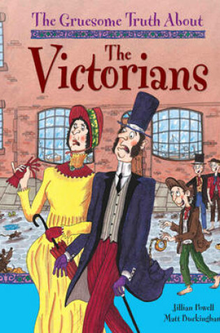 Cover of The Gruesome Truth About: The Victorians