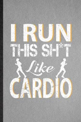 Book cover for I Run This Sh t Like Cardio