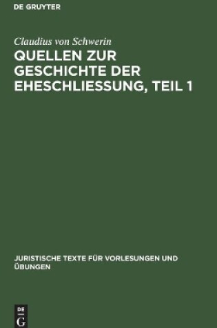 Cover of Claudius Schwerin: Quellen Zur Geschichte Der Eheschliessung. Teil 1