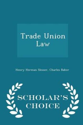 Cover of Trade Union Law - Scholar's Choice Edition