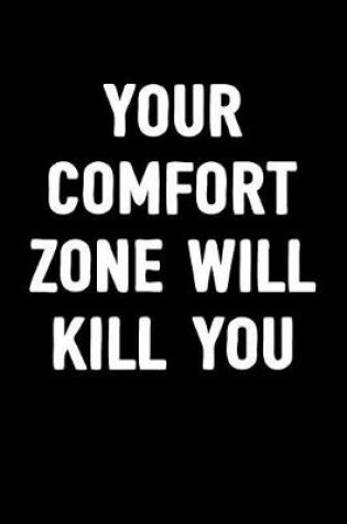 Cover of Your Comfort Zone Will Kill You