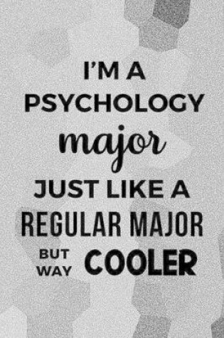 Cover of I'm A Psychology Major Just Like A Regular Major But Way Cooler