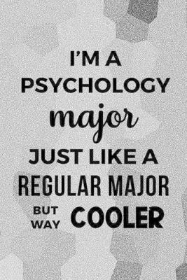 Book cover for I'm A Psychology Major Just Like A Regular Major But Way Cooler