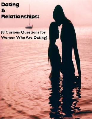 Book cover for Dating & Relationships:  (8 Curious Questions for Women Who Are Dating)