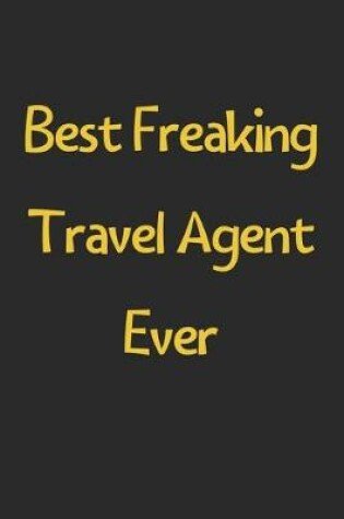 Cover of Best Freaking Travel Agent Ever