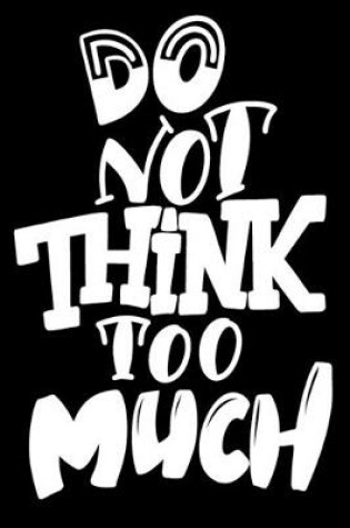 Cover of Do Not Think Too Much