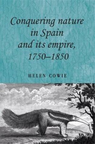 Cover of Conquering Nature in Spain and its Empire, 1750-1850