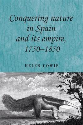 Book cover for Conquering Nature in Spain and its Empire, 1750-1850