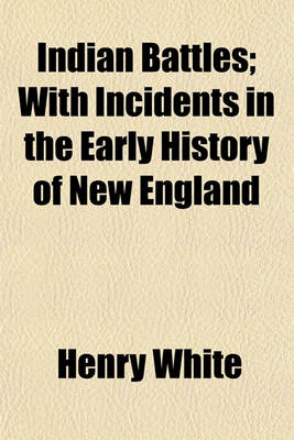 Book cover for Indian Battles; With Incidents in the Early History of New England