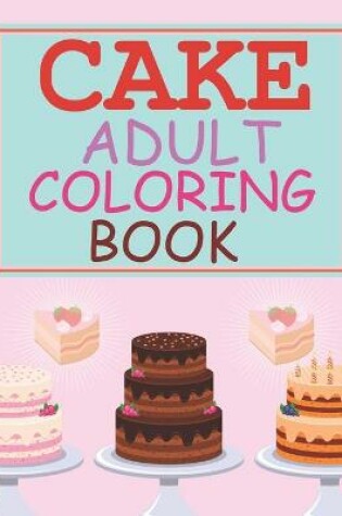 Cover of Cake Adult Coloring Book