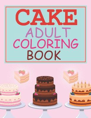 Book cover for Cake Adult Coloring Book