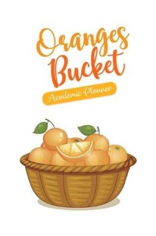 Cover of Oranges Bucket Academic Planner