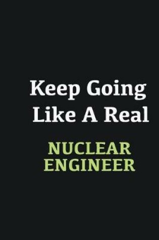 Cover of Keep Going Like a Real Nuclear engineer