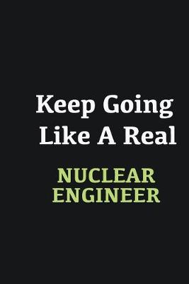 Book cover for Keep Going Like a Real Nuclear engineer