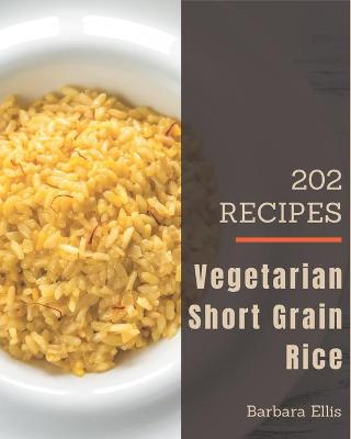 Book cover for 202 Vegetarian Short Grain Rice Recipes