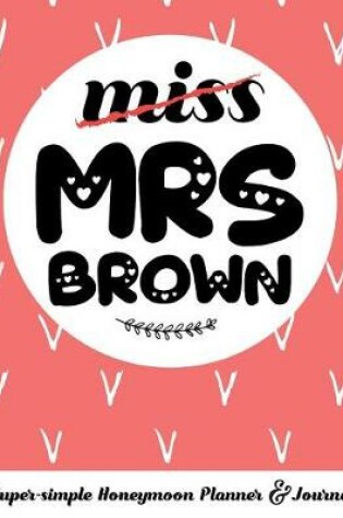 Cover of Miss Mrs Brown Super-Simple Honeymoon Planner & Journal