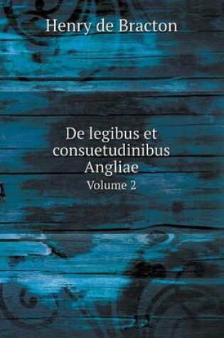 Cover of de Legibus Et Consuetudinibus Angliae Volume 2