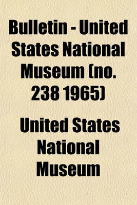 Book cover for Bulletin - United States National Museum (No. 238 1965)