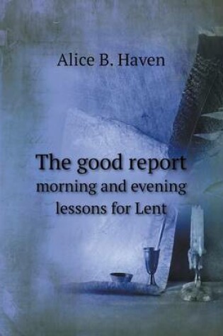 Cover of The good report morning and evening lessons for Lent