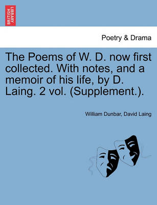 Book cover for The Poems of W. D. Now First Collected. with Notes, and a Memoir of His Life, by D. Laing. 2 Vol. (Supplement.).