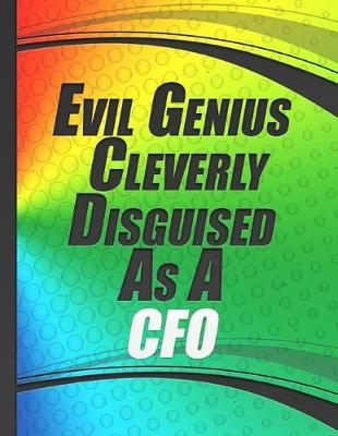 Book cover for Evil Genius Cleverly Disguised As A CFO