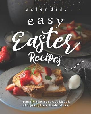 Book cover for Splendid, Easy Easter Recipes