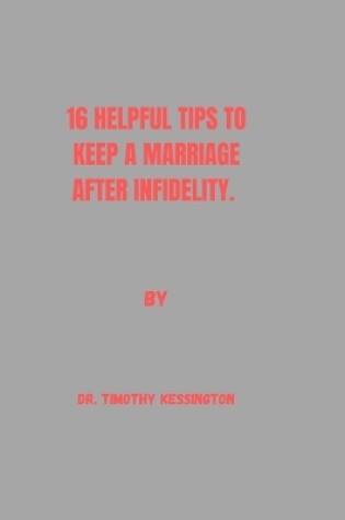 Cover of 16 Helpful Tips to Keep a Marriage After Infidelity