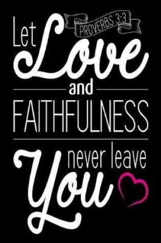 Cover of Let Love and Faithfulness Never Leave You Proverbs 3