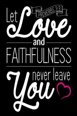 Book cover for Let Love and Faithfulness Never Leave You Proverbs 3