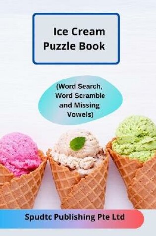 Cover of Ice Cream Puzzle Book (Word Search, Word Scramble and Missing Vowels)