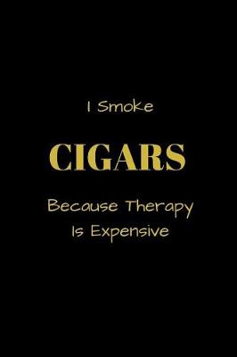 Book cover for I Smoke CIGARS Because Therapy Is Expensive