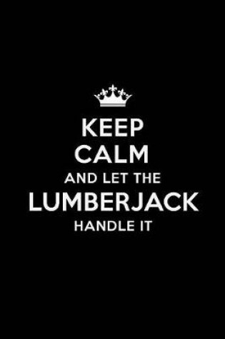 Cover of Keep Calm and Let the Lumberjack Handle It