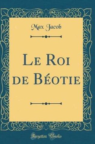 Cover of Le Roi de Béotie (Classic Reprint)