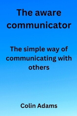 Cover of The aware communicator