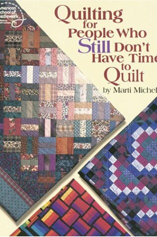 Cover of Quilting for People Who Still Don't Have Time to Quilt