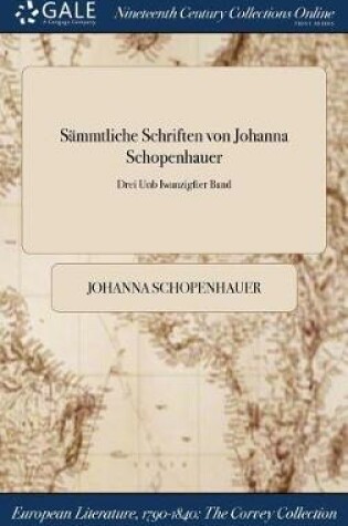 Cover of Sammtliche Schriften Von Johanna Schopenhauer; Drei Unb Iwanzigfter Band