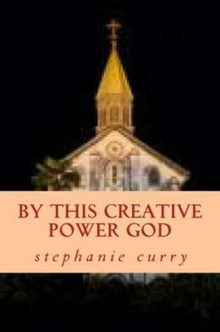 Cover of By This Creative Power God