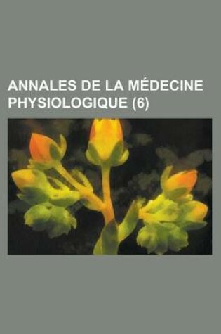 Cover of Annales de La M Decine Physiologique (6)