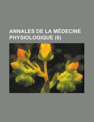 Book cover for Annales de La M Decine Physiologique (6)